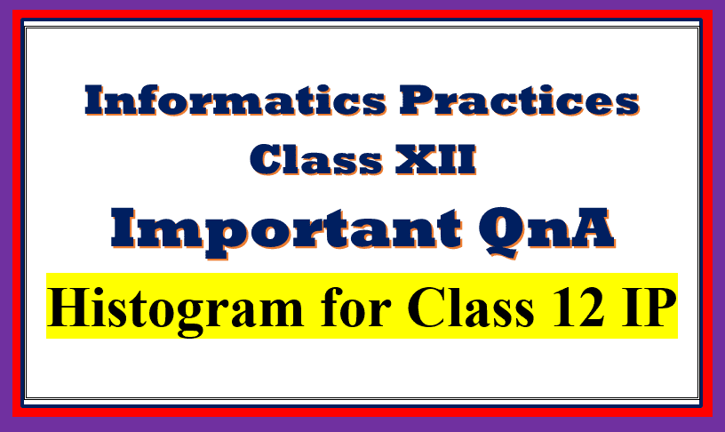 Important QnA Histogram for Class 12 IP
