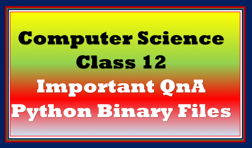 Important QnA binary files CS Class 12