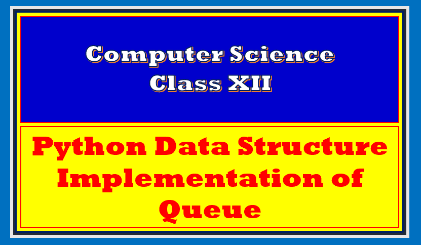 Comprehensive notes Python Data Structure Queue Class 12