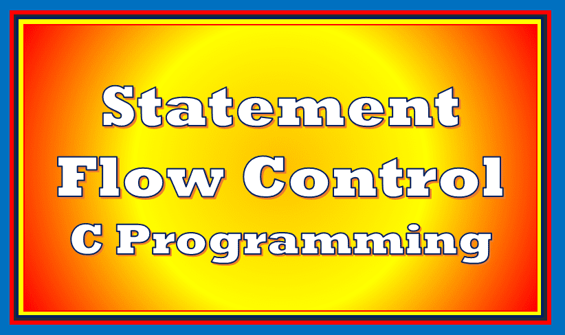 4 Kinds Of Statement Flow Control In C Programming - Easy Notes