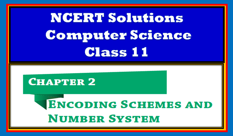 Chapter 2 Encoding Schemes and Number System