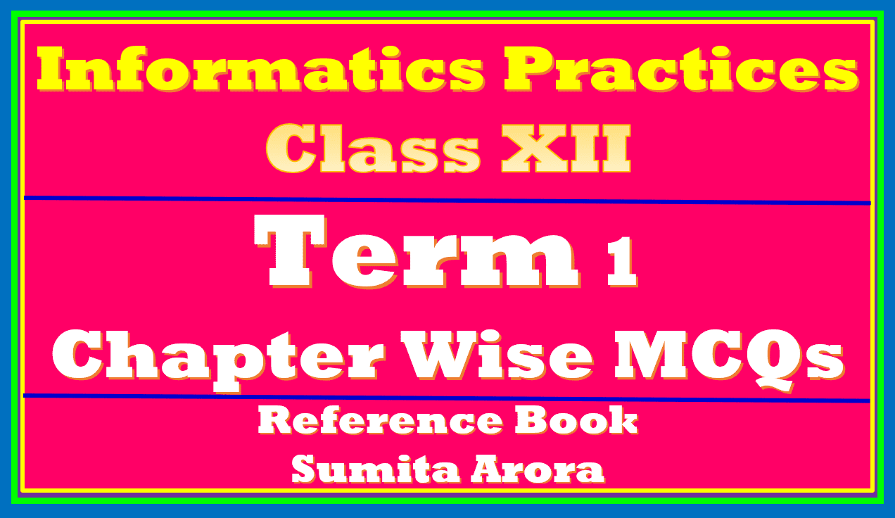 Term 1 MCQs Informatics Practices Class XII