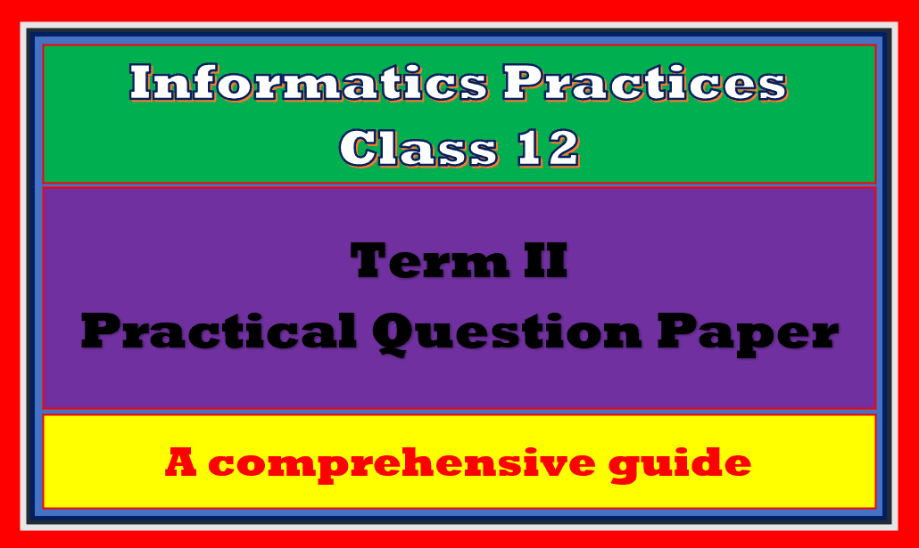Term 2 Practical Paper Class 12 IP 2022