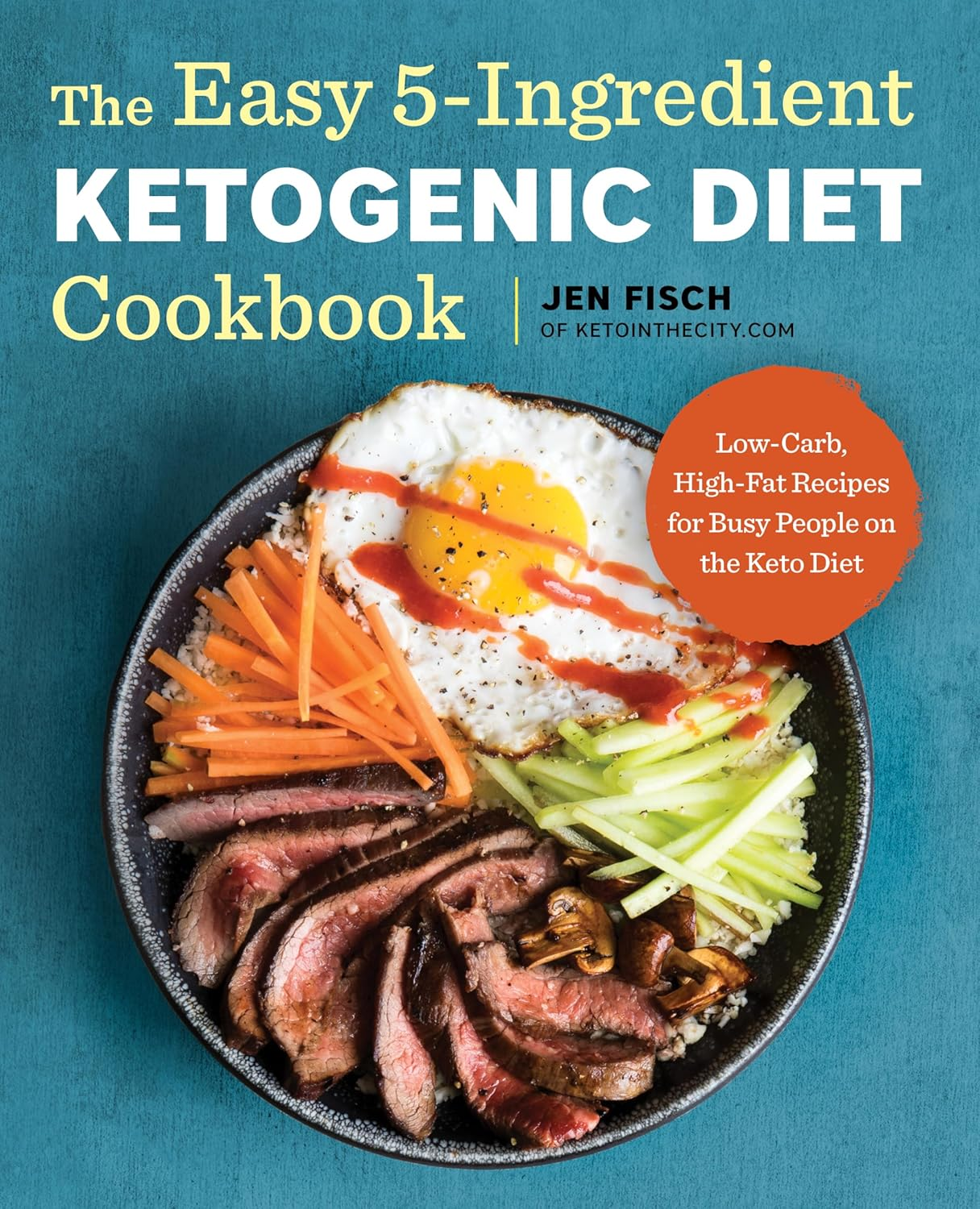 The Easy 5-Ingredient Ketogenic Diet Cookbook_Jen Fisch