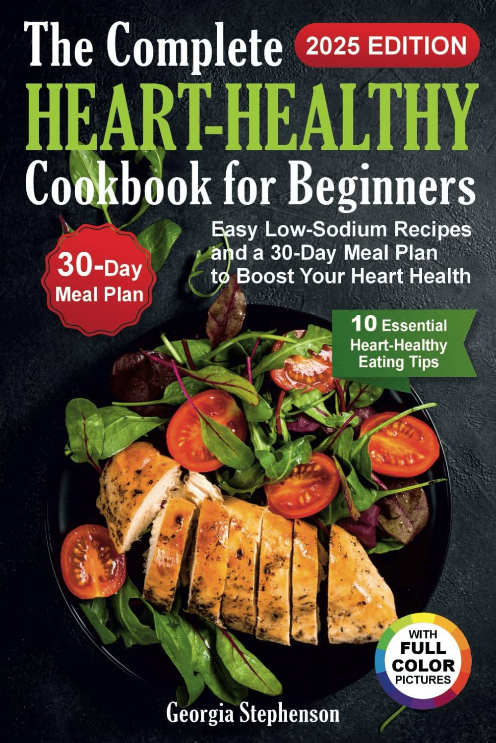 The Complete Heart-Healthy Cookbook for Beginners by Georgia Stephenson