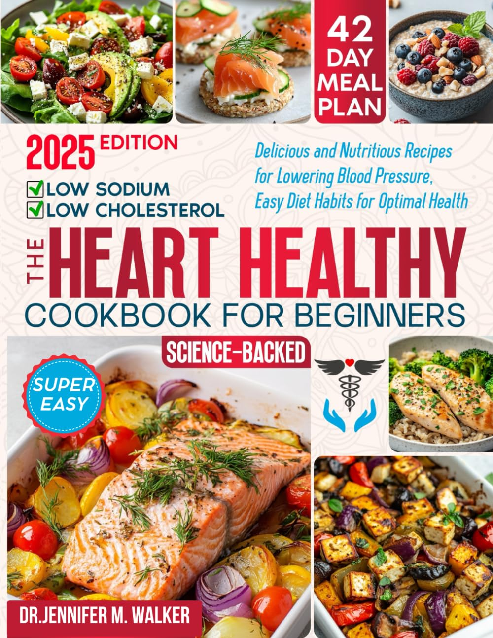 The Heart Healthy Cookbook for Beginners by Dr. Jennifer M. Walker
