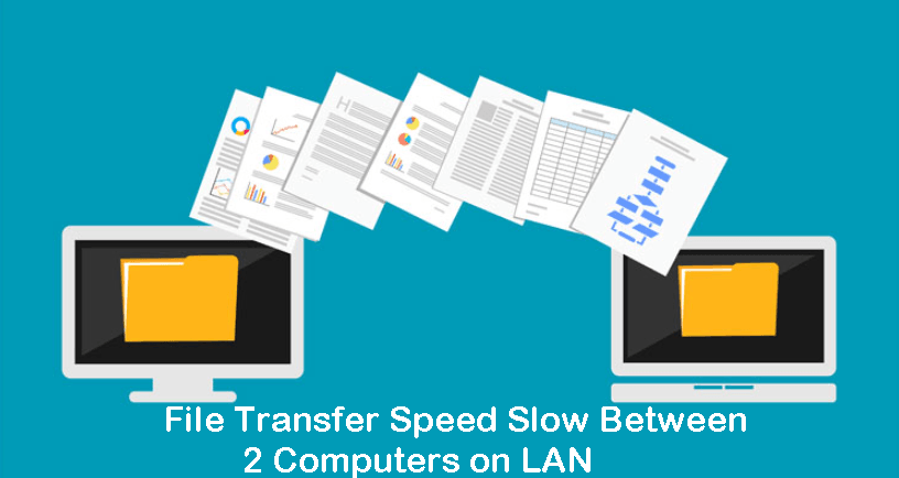 Top 3 fixes: file transfer speed slow between 2 computers on lan