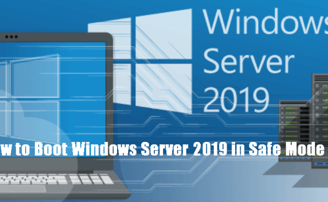 How To Boot Windows Server 2019 In Safe Mode Top 4 Ways How To Boot Windows Server 2019 In Safe Mode Top 4 Ways