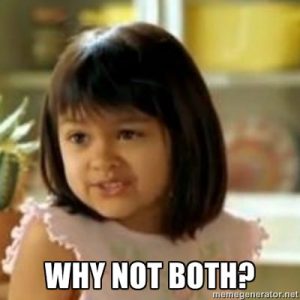 why not both?