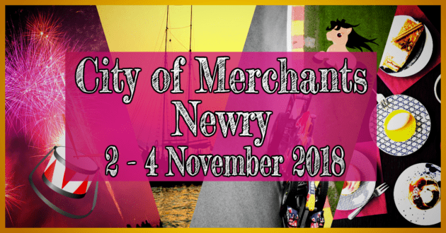 City Of Merchants Festival 2018 Newry We Have The What