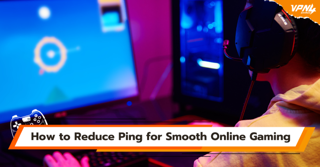 How To Reduce Ping For Smooth Online Gaming