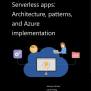 Book: Serverless Apps: Architecture, Patterns, And Azure Implementation