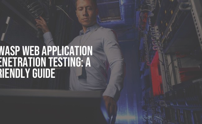 OWASP Web Application Penetration Testing: A Friendly Guide
