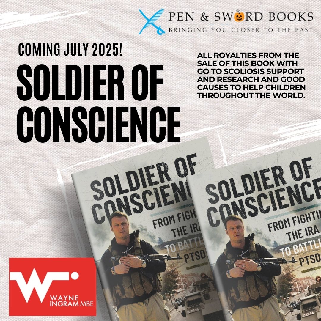 Promotional image for the book Soldier of Conscience by Wayne Ingram MBE, coming in 2025. The text highlights 'From Fighting the IRA to Battling PTSD' and mentions that all royalties will go to scoliosis research and children’s charities. Published by Pen & Sword Books.