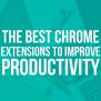 The Best Chrome Extensions To Improve Productivity | WebSelf.net