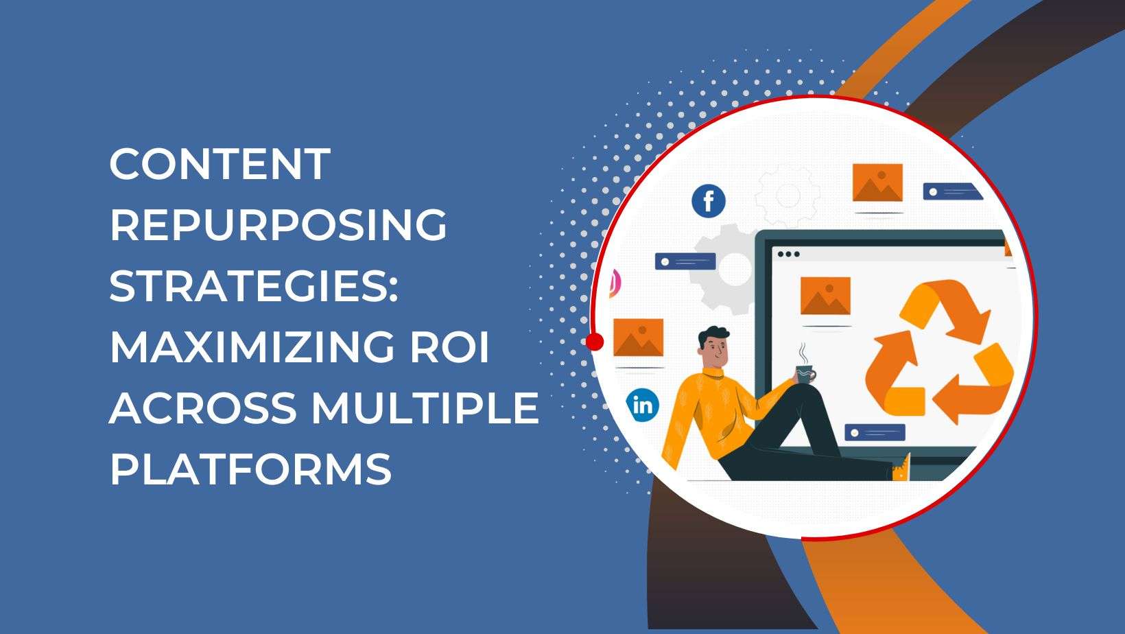 Content Repurposing Strategies Maximizing ROI Across Multiple Platforms