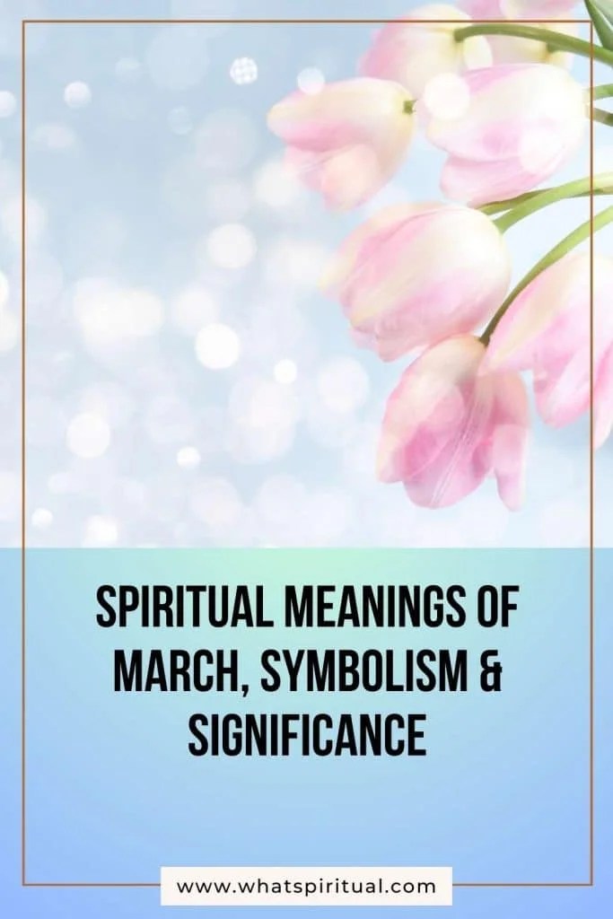 10 spiritual meanings of march, symbolism & significance