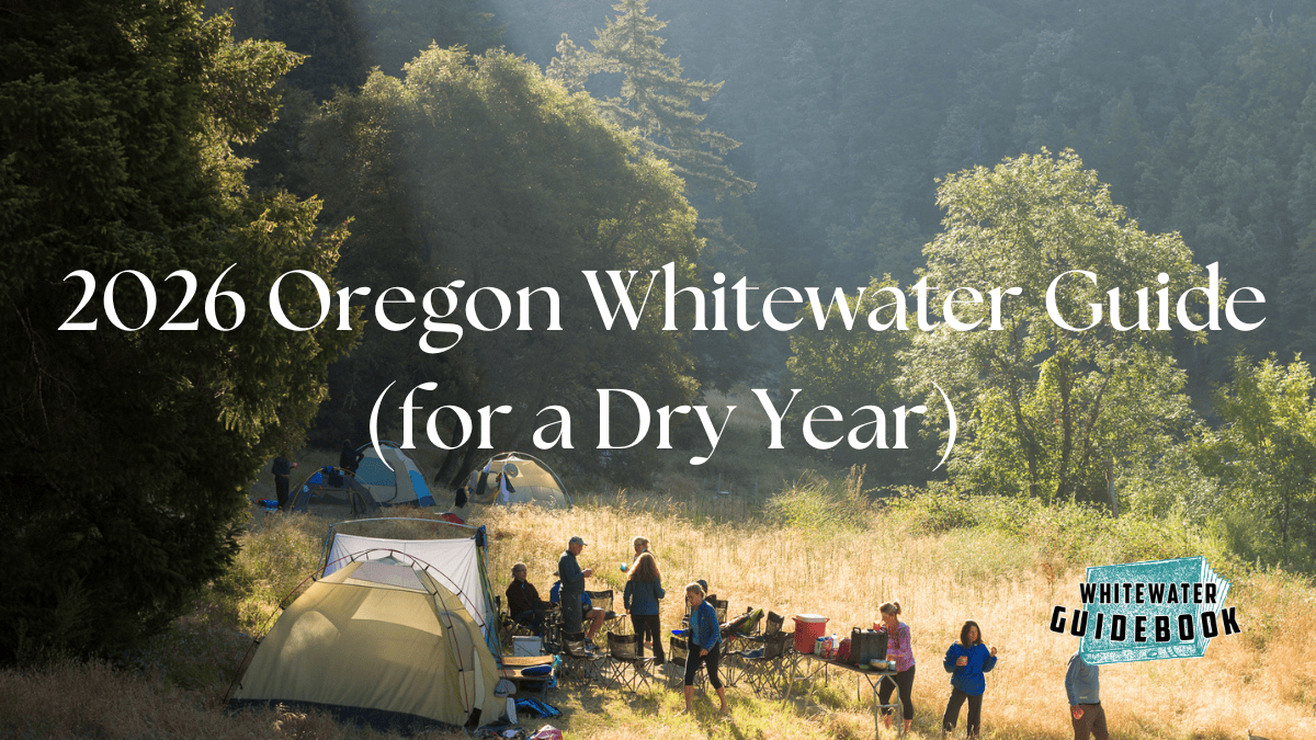 2026 Oregon Whitewater Guide For A Dry Year Whitewater Guidebook Blog Photos 