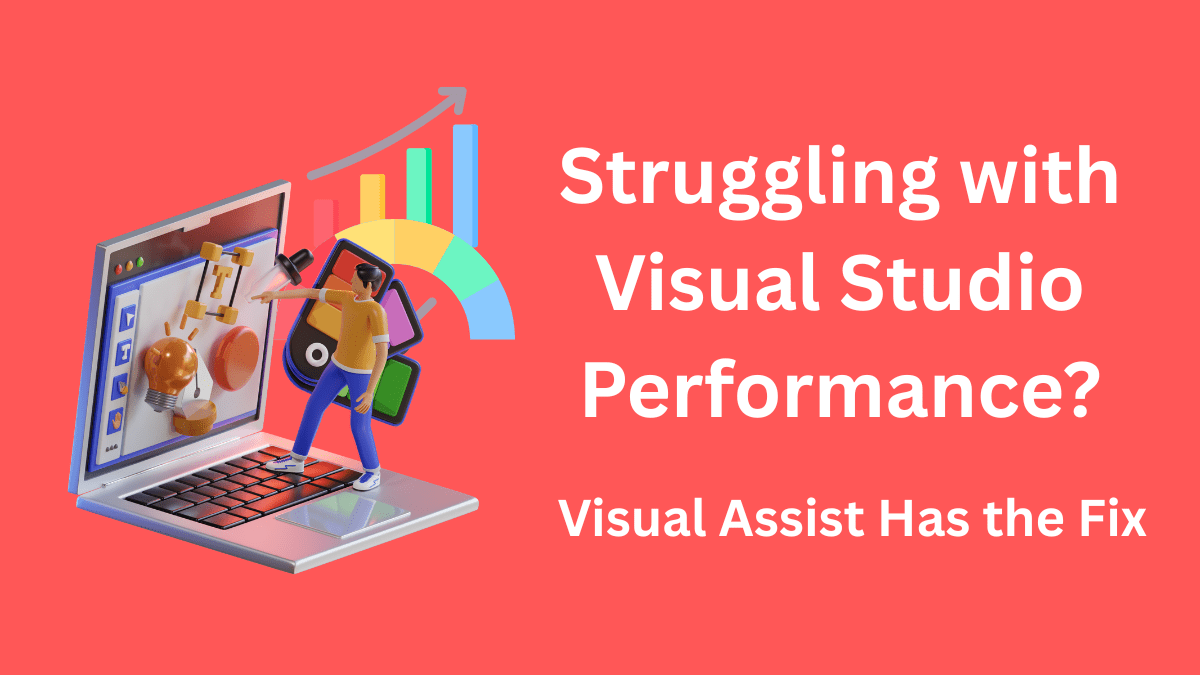 Struggling with Visual Studio Performance Visual Assist Has the Fix - Tomato Soup Struggling with Visual Studio Performance Visual Assist Has the Fix