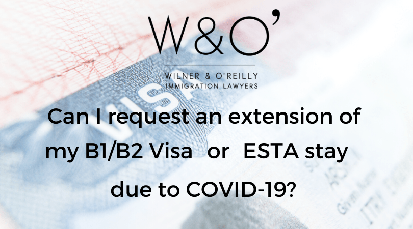 Can I Request An Extension Of My B1 B2 Visa Or Esta Stay Due To Covid 19 Wilner And O Reilly Immigration Lawyers
