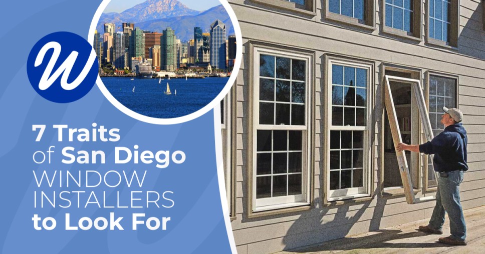 7 traits of san diego window installers to look for
