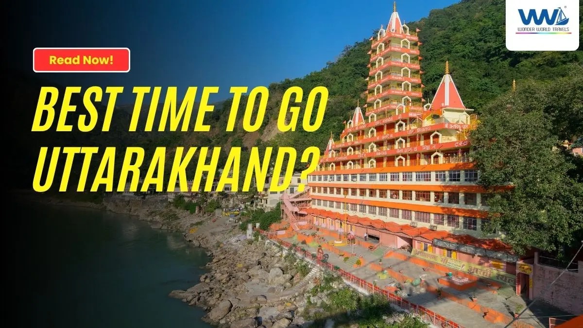 Best Time to Visit Uttarakhand: Seasonal Guide for Travelers