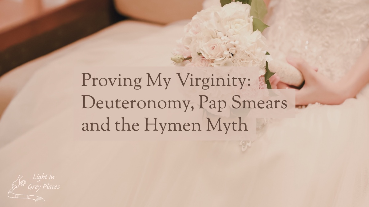 Close-up of a bride's bouquet with pale flowers. Text: Proving My Virginity: Deuteronomy, Pap Smears and the Hymen Myth. Light in Grey Places
