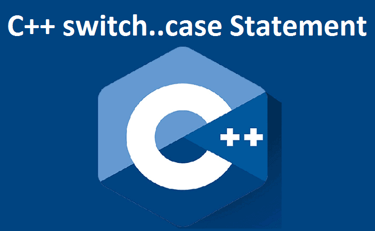 C++ switch...case Statement (With Examples) | Learn C++ Programming