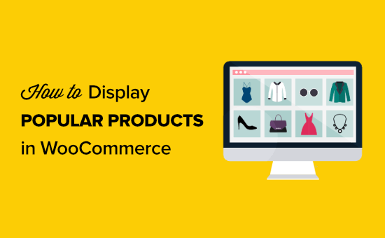 How to display popular products on WooCommerce product pages How to display popular products on WooCommerce product pages