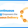 The Role Of Continuous Testing In Continuous Delivery | Complete Guide