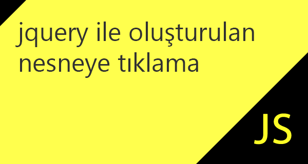 jquery ile oluşturulan nesneye tıklama