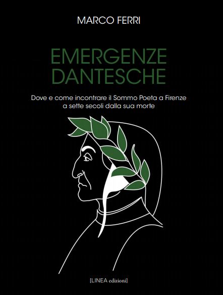 EMERGENZE DANTESCHE Dove e come incontrare il Sommo Poeta a Firenze  a sette secoli dalla sua morte