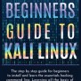 A Beginners Guide To Kali Linux: The Step By Step Guide For Beginners ...