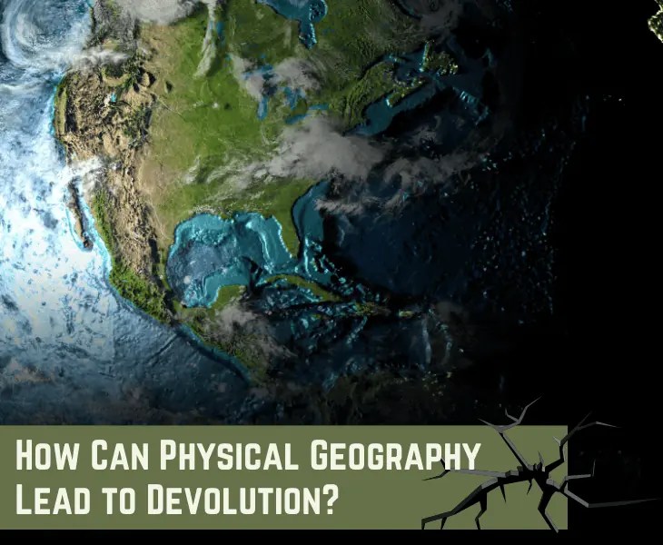 How can physical geography lead to devolution? (explained)