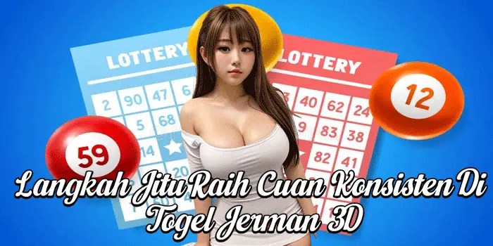 Langkah Jitu Raih Cuan Konsisten Di Togel Jerman 3D