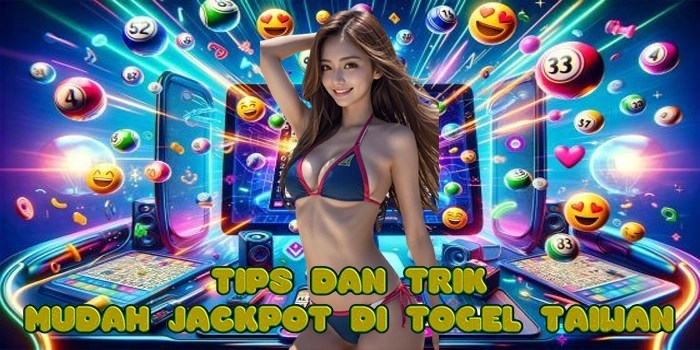 Tips dan Trik Mudah Jackpot di Togel Taiwan