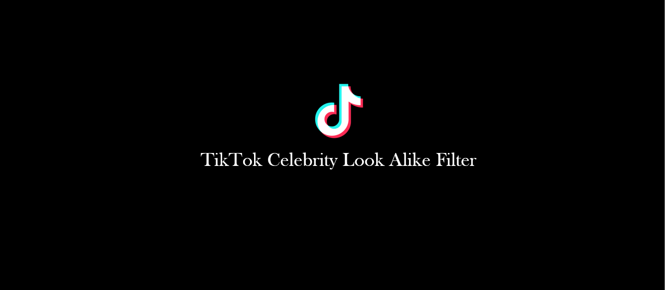 What is TikTok Celebrity Look Alike Filter? How to Get it? [Guide