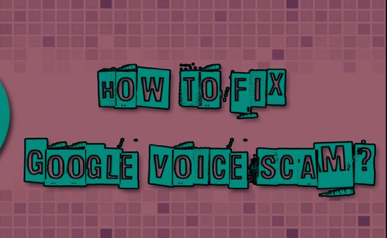 Google Voice Scam How To Get Rid This Scam XH google-voice-scam-how-to-get-rid-this-scam-xh