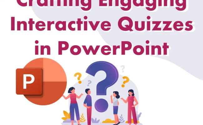 7 Key Steps To Crafting Engaging Interactive Quizzes In PowerPoint