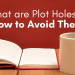 Plot holes can typically go undetected. To start identifying plot holes within your work, you have to know what you’re looking for. The different types o...