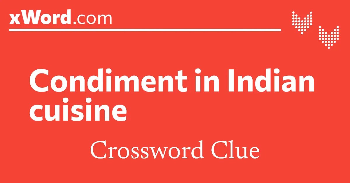 Condiment in indian cuisine crossword clue answers