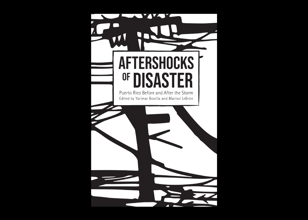 Aftershocks of Disaster: Puerto Rico Before and After the Storm | YARIMAR BONILLA