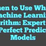 When To Use Which Machine Learning Algorithm: Expert Tips For Perfect ...