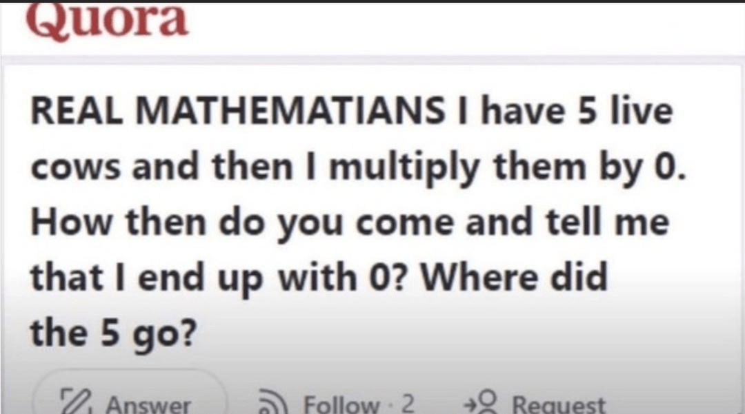 Quora-style meme questioning how multiplying five cows by zero results in zero, humorously challenging basic math logic.