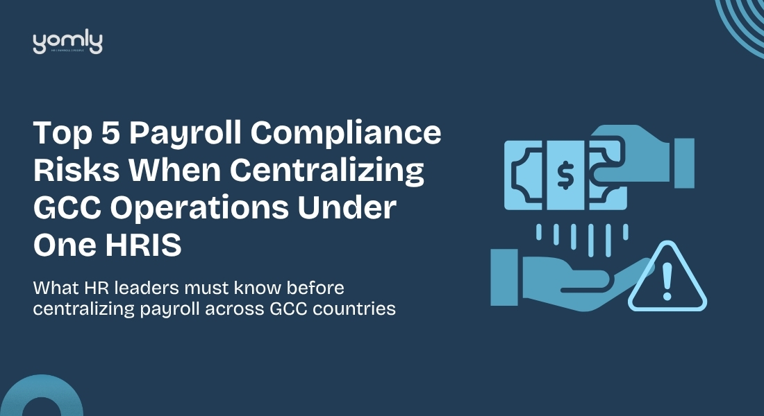 Top 5 Payroll Compliance Risks When Centralizing GCC Operations Under One HRIS