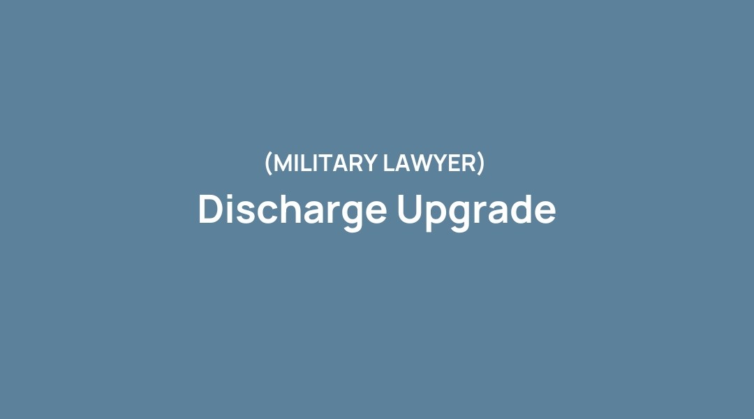 Military Discharge Upgrade Lawyer