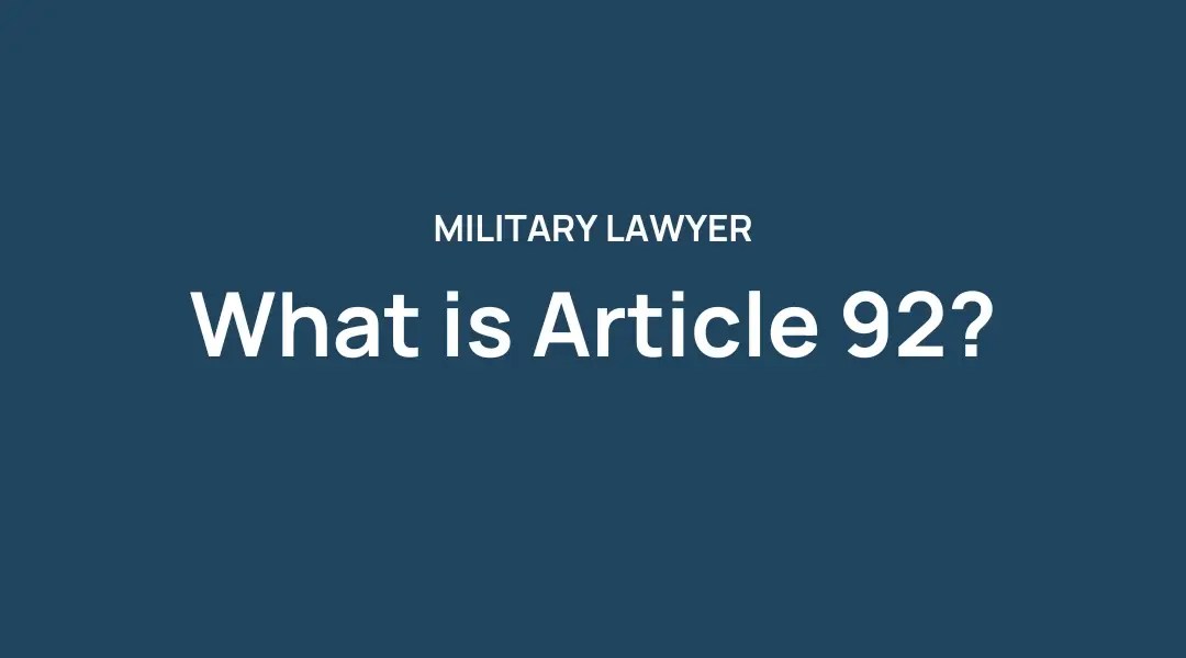 What is Article 92 UCMJ? | Military Lawyer