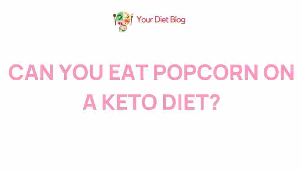 Unveiling the truth: popcorn and the keto diet