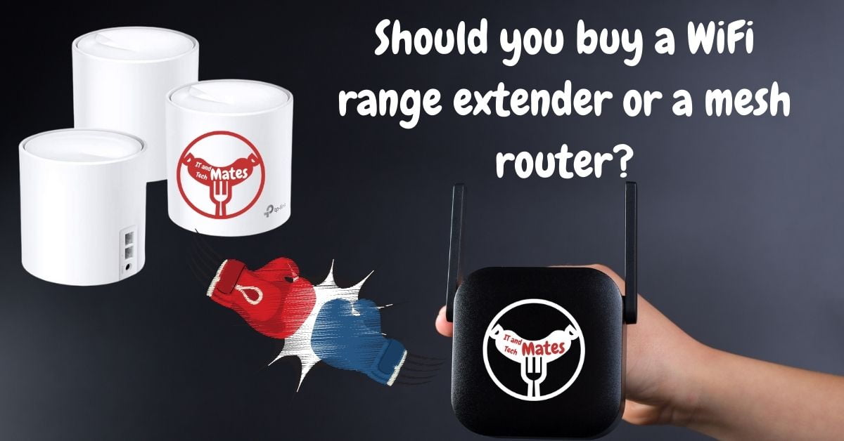 Should you buy a WiFi range extender or a mesh router your it and tech mates
