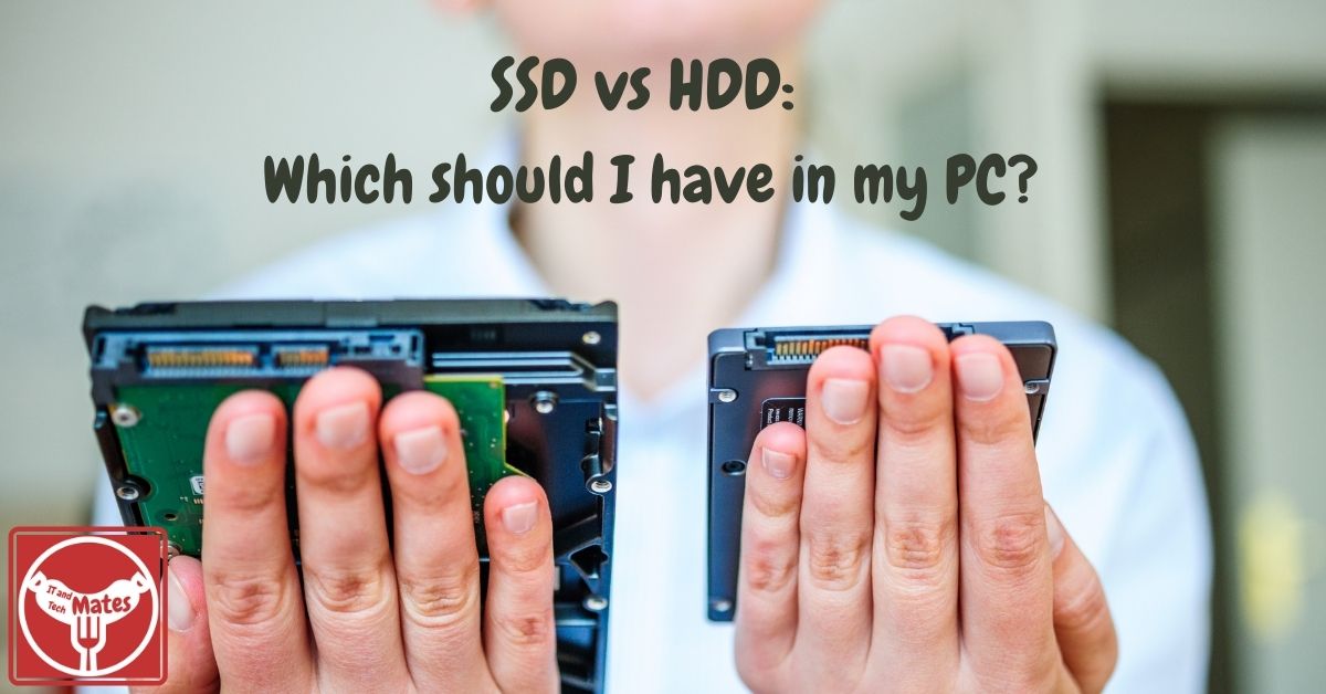 SSD vs HDD Which should I have in my PC your it and tech mates
